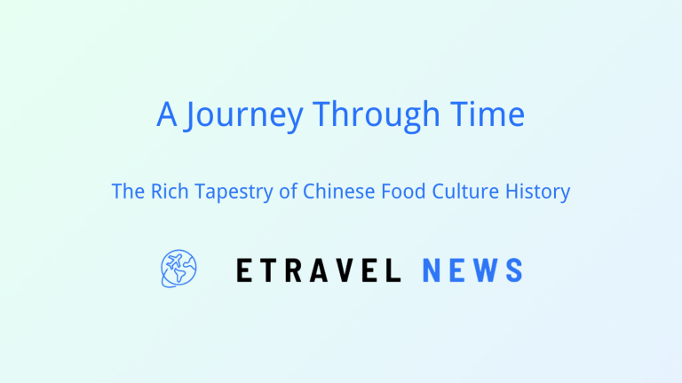 A Journey Through Time: The Rich Tapestry of Chinese Food Culture History