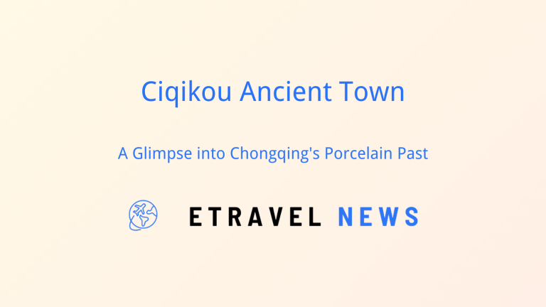 Ciqikou Ancient Town: A Glimpse into Chongqing’s Porcelain Past
