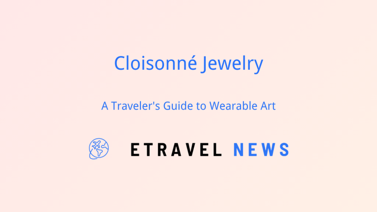 Cloisonné Jewelry: A Traveler’s Guide to Wearable Art