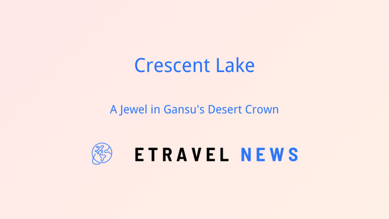 Crescent Lake: A Jewel in Gansu’s Desert Crown