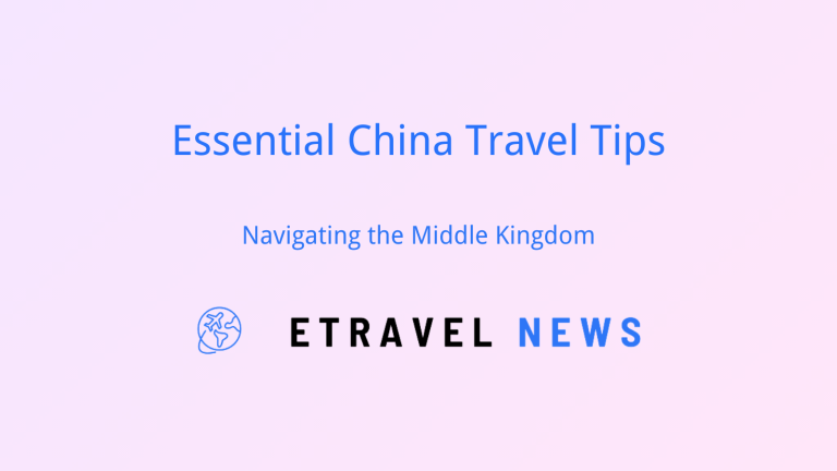 Essential China Travel Tips: Navigating the Middle Kingdom