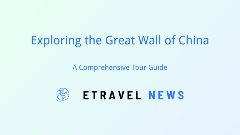 Exploring the Great Wall of China: A Comprehensive Tour Guide