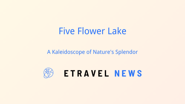 Five Flower Lake: A Kaleidoscope of Nature’s Splendor