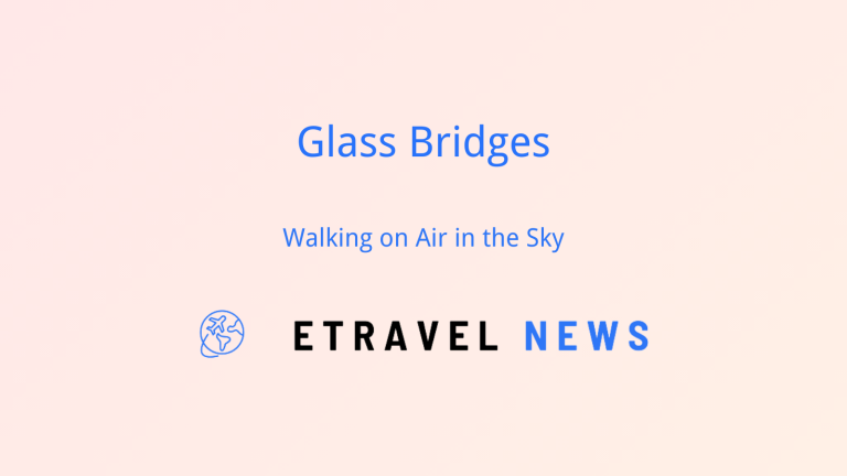 Glass Bridges: Walking on Air in the Sky