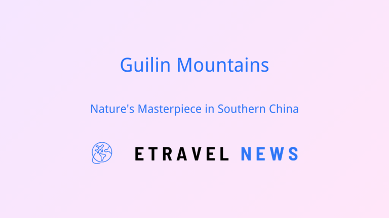 Guilin Mountains: Nature’s Masterpiece in Southern China
