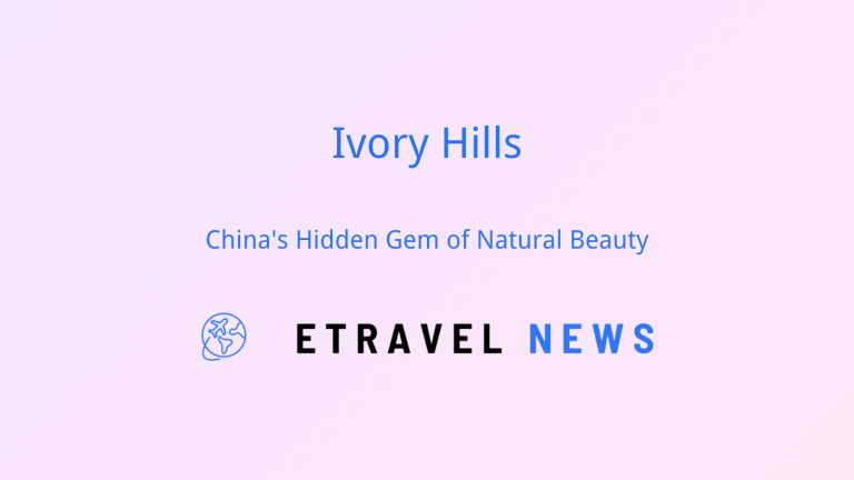 Ivory Hills: China’s Hidden Gem of Natural Beauty