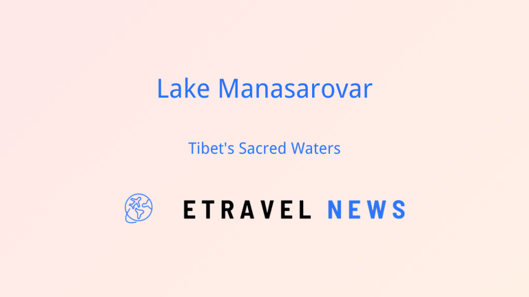Lake Manasarovar: Tibet’s Sacred Waters