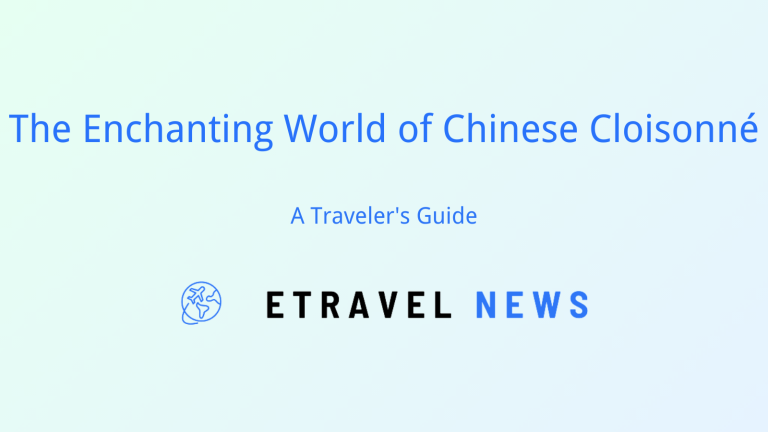 The Enchanting World of Chinese Cloisonné: A Traveler’s Guide