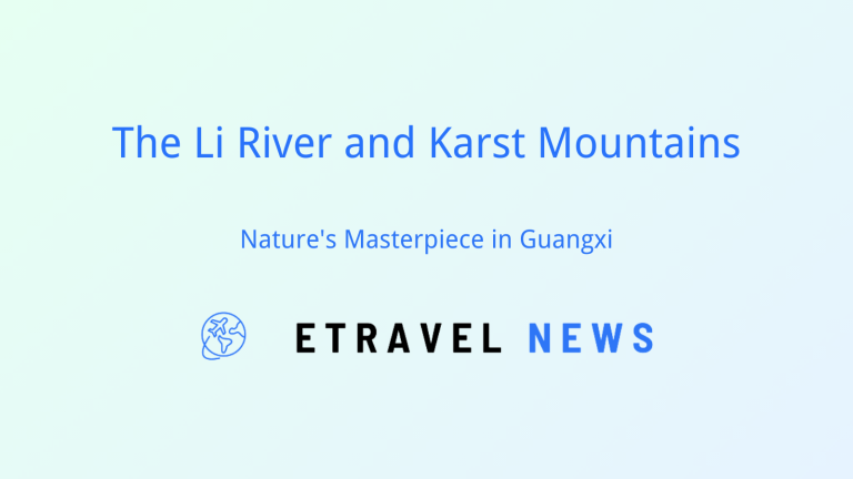 The Li River and Karst Mountains: Nature’s Masterpiece in Guangxi