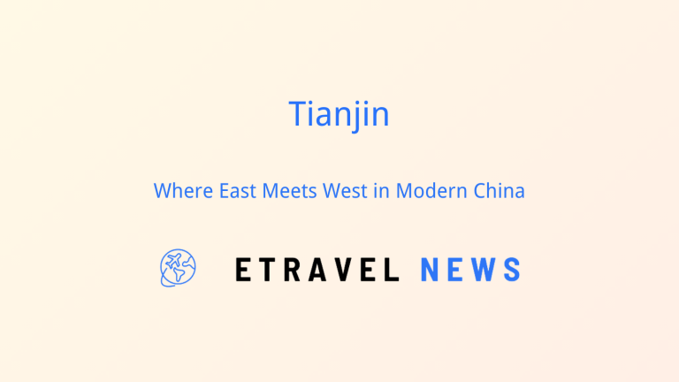 Tianjin: Where East Meets West in Modern China