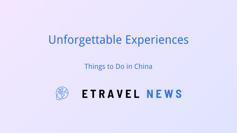 Unforgettable Experiences: Things to Do in China