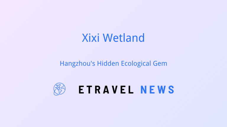 Xixi Wetland: Hangzhou’s Hidden Ecological Gem